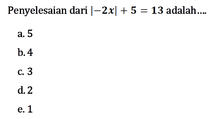 Penyelesaian dari |-2x|+5=13 adalah....