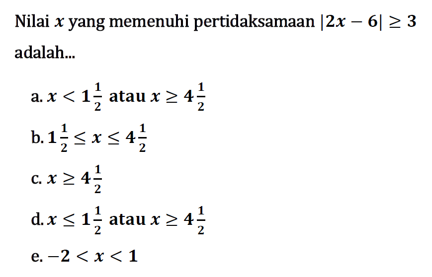 Nilai x yang memenuhi pertidaksamaan |2x-6|>=3 adalah ...