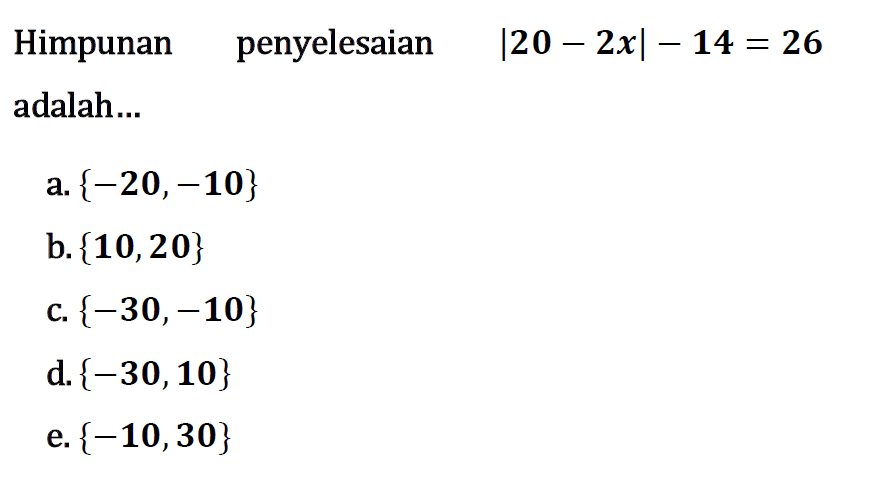 Himpunan penyelesaian |20-2x|-14=26 adalah...