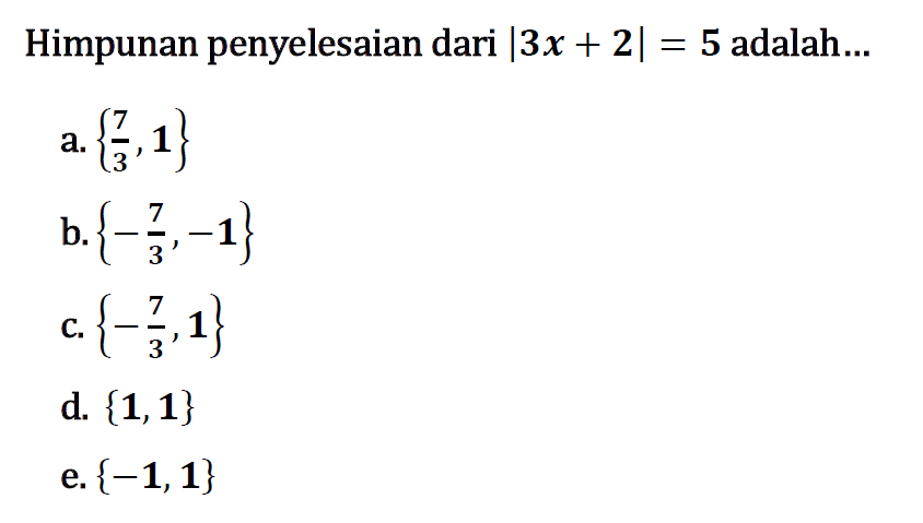 Himpunan penyelesaian dari |3x+2|=5 adalah...