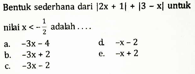 Bentuk sederhana dari |2x+1|+|3-x| untuk nilai x<-1/2 adalah ...