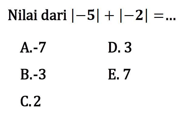 Nilai dari |-5|+|-2|=...