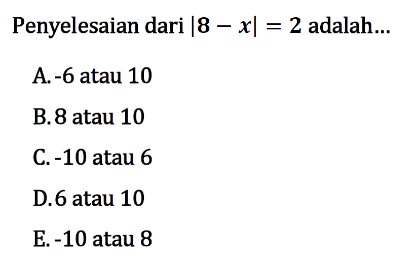 Penyelesaian dari |8-x|=2 adalah...