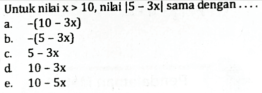 Untuk nilai x>10, nilai |5-3x| sama dengan....