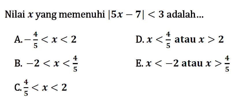 Nilai x yang memenuhi |5x-7|<3 adalah...