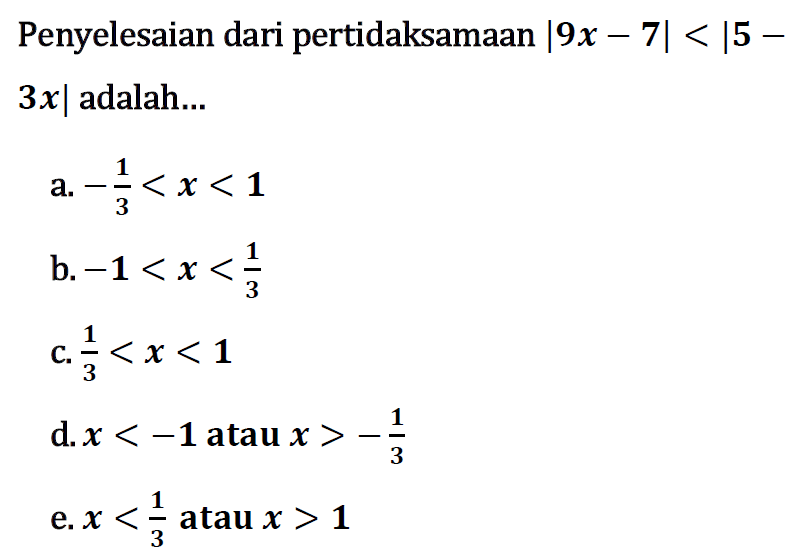 Penyelesaian dari pertidaksamaan |9x-7|<|5-3x| adalah ...