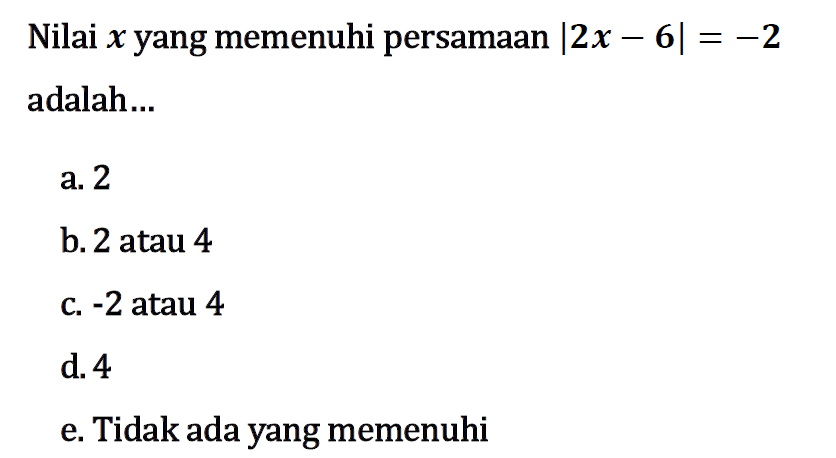 Nilai x yang memenuhi persamaan |2x-6|=-2 adalah ...