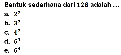 Bentuk sederhana dari 128 adalah ...