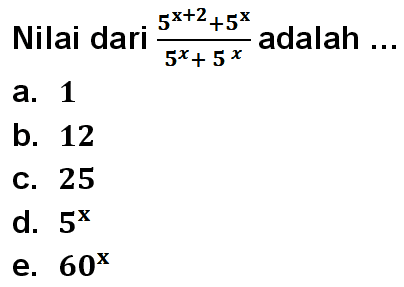 Nilai dari (5^(x+2)+5^x)/(5^x+5^x) adalah ...