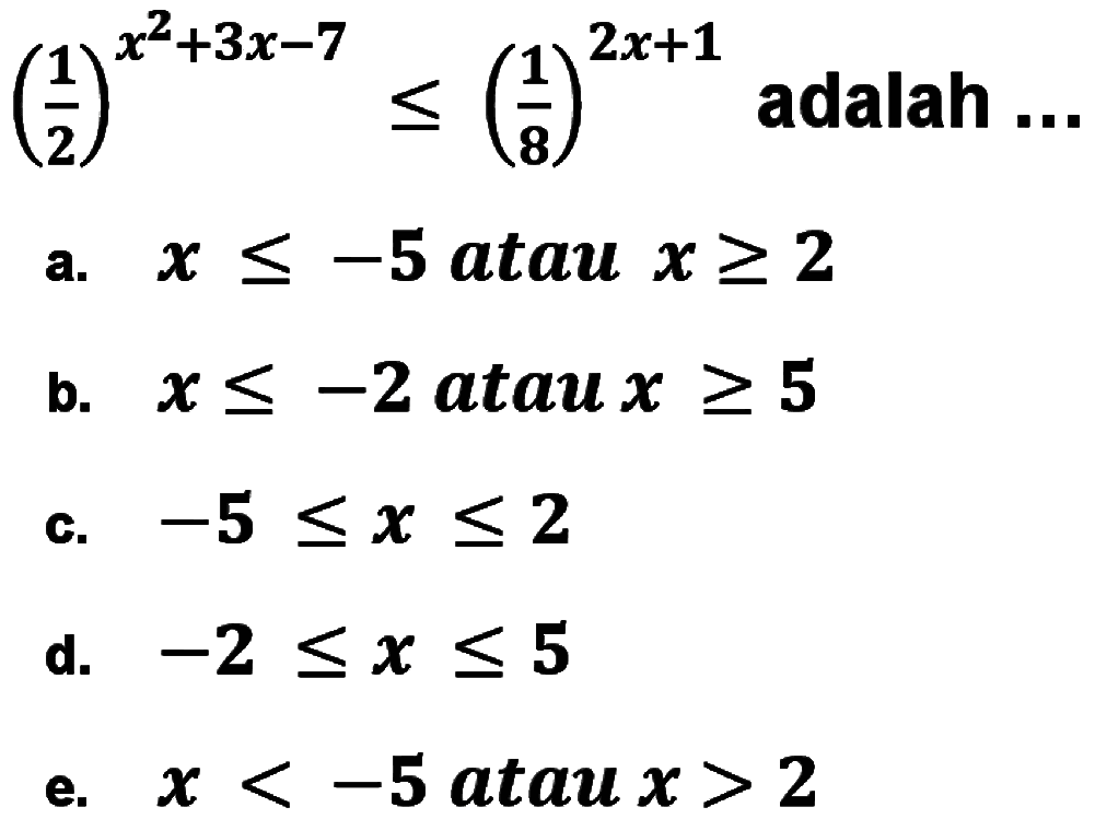 (1/2)^(x^2+3x-7)<=(1/8)^(2x+1) adalah...