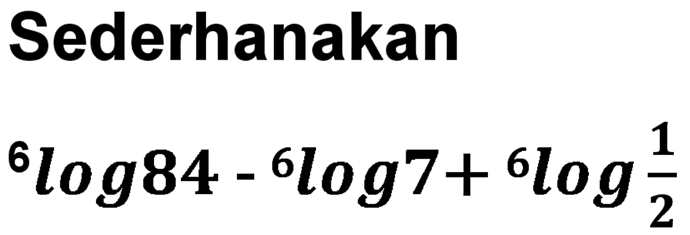 Sederhanakan 6Log84-6log7+ 6log(1/2)