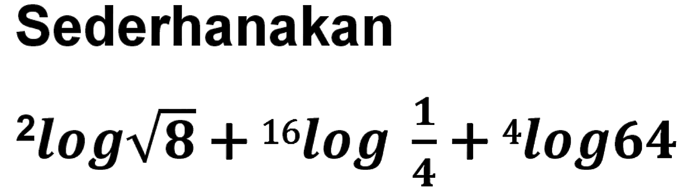 Sederhanakan 2log(8)^(1/2) + 16log 1/4 + 4log 64