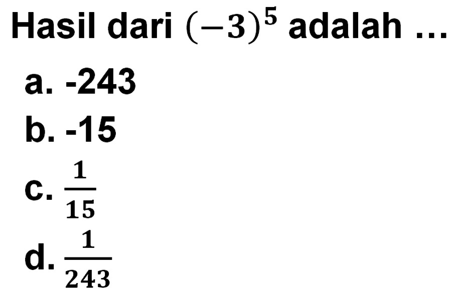 Hasil dari (-3)^5 adalah ....