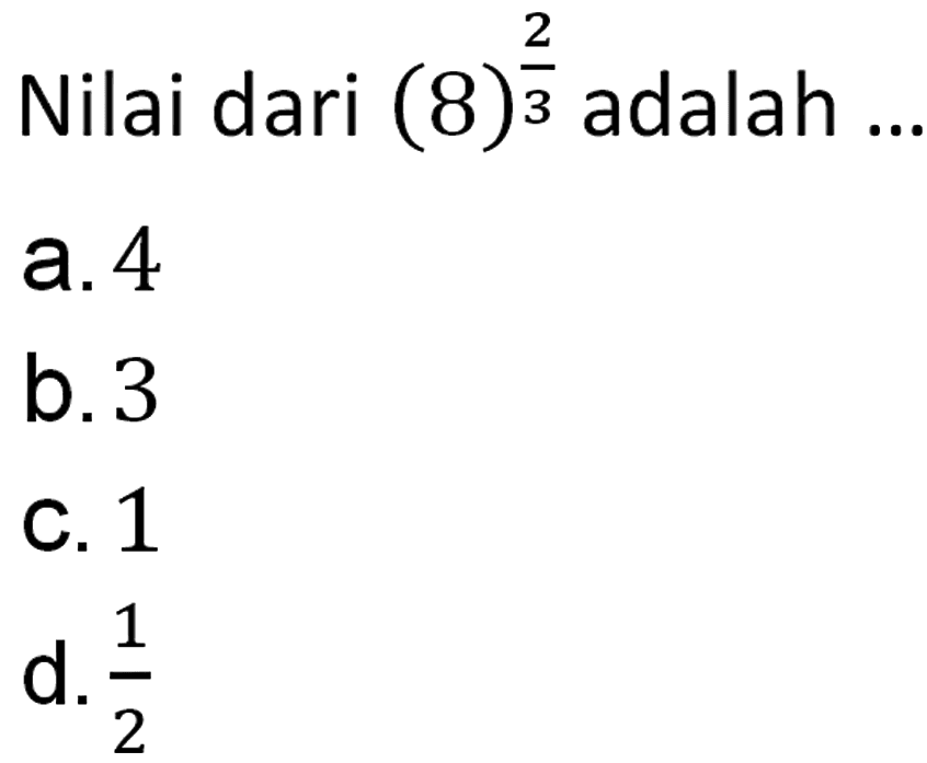 Nilai dari (8)^(2/3) adalah ...