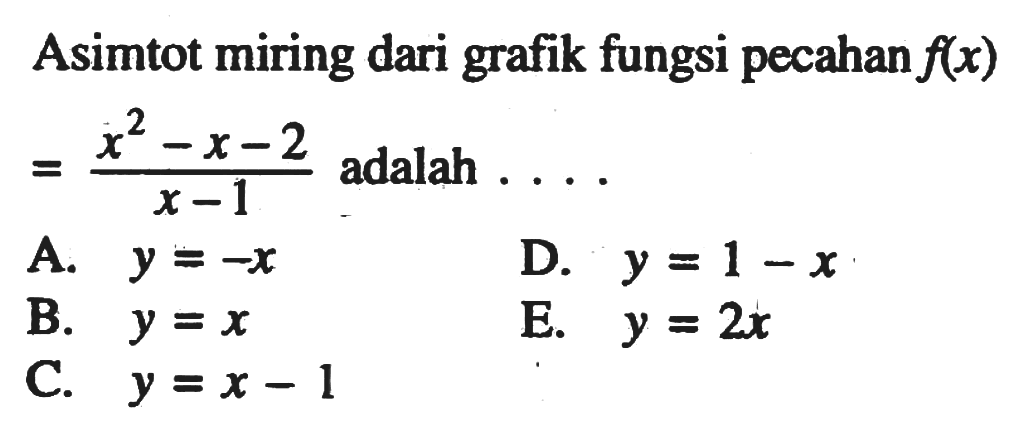 Asimtot miring dari grafik fungsi pecahan  f(x)   =(x^2-x-2)/(x-1)  adalah  ... 