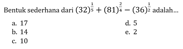 Bentuk sederhana dari  (32)^((1)/(5))+(81)^((2)/(4))-(36)^((1)/(2))  adalah...