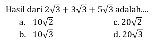 Hasil dari  2 akar(3)+3 akar(3)+5 akar(3)  adalah....