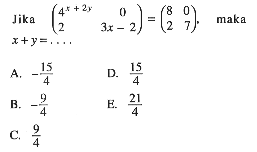 Jika (4^(x+2y) 0 2 3x-2)=(8 0 2 7), maka x+y=....