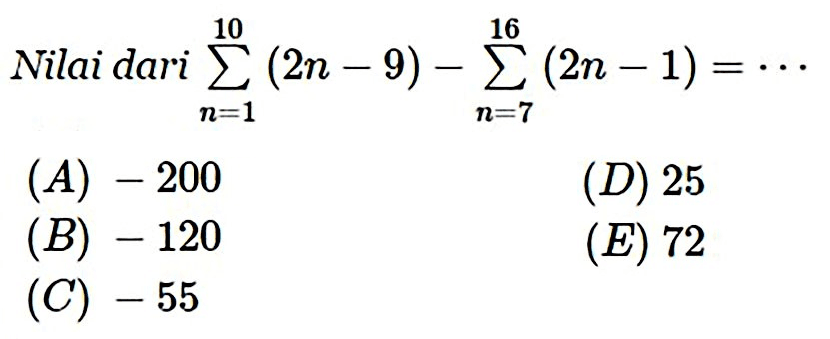 Nilai dari sigma n=1 10 (2n-9)-sigma n=7 16 (2n-1)= 