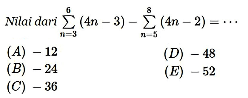 Nilai dari sigma n=3 6 (4n-3) - sigma n=5 8 (4n-2)=...