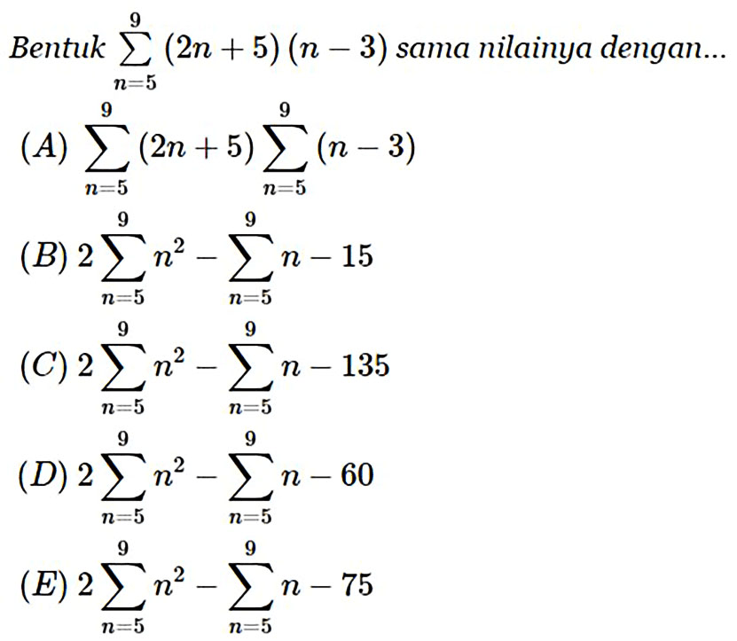 Bentuk sigma n=5 9 (2n+5)(n-3) sama nilainya dengan ...