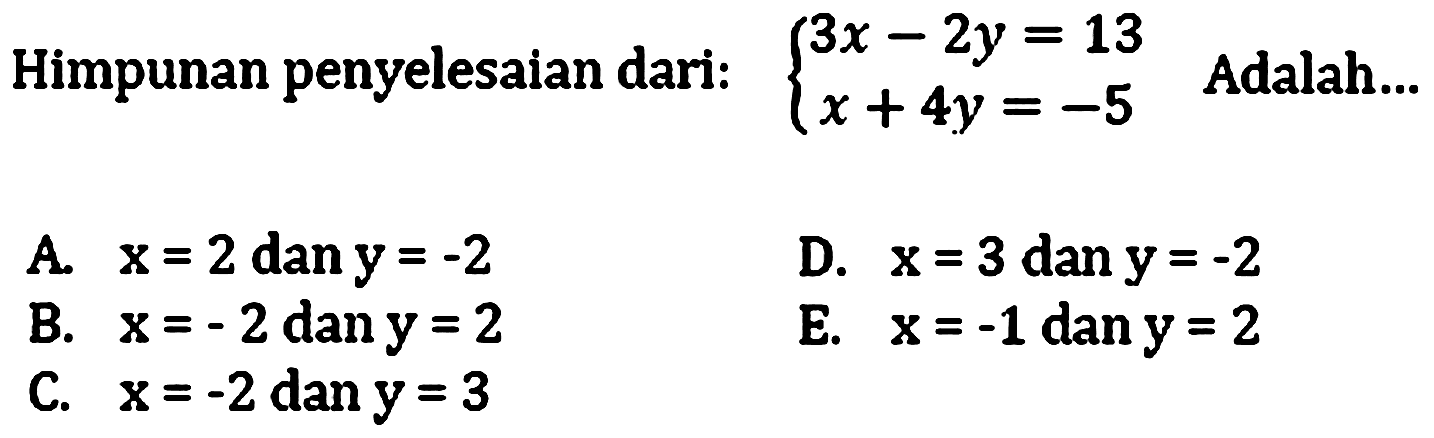 Himpunan penyelesaian dari:  { 3x-2 y=13  x+4 y=-5.  Adalah...