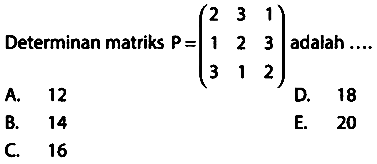 Determinan matriks P =(2 3 1 1 2 3 3 1 2) adalah