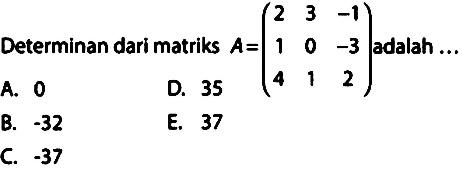 Determinan dari matriks A=(2 3 -1 1 0 -3 4 1 2) adalah