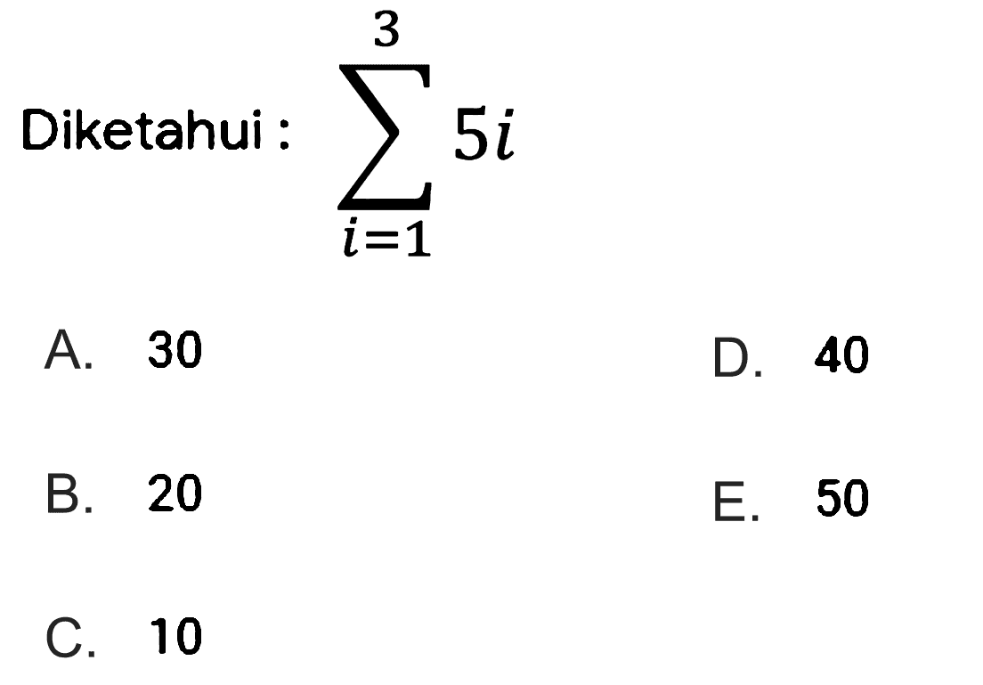 Diketahui : sigma i = 1 3 5i