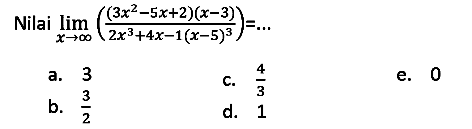 Nilai limit x mendekati tak hingga (((3x^2-5x+2)(x-3))/(2x^3+4x-1(x-5)^3))