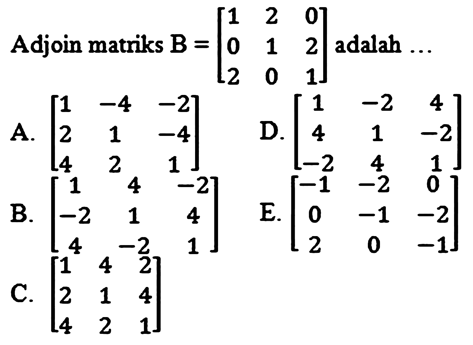 Adjoin matriks B = [1 2 0 0 1 2 2 0 1] adalah 
