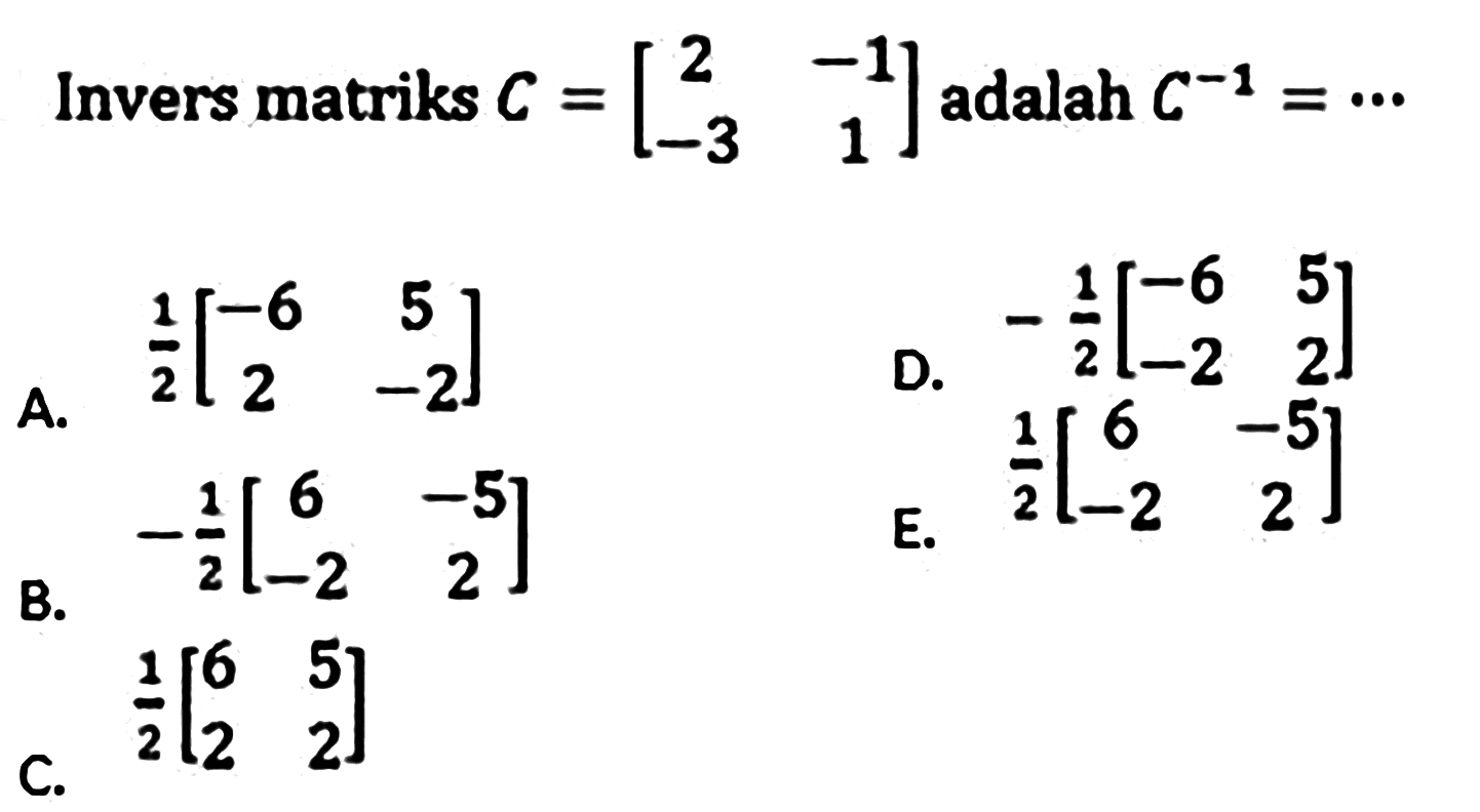 Invers matriks  C=[2 -1 -3 1]  adalah  C^(-1)=... 