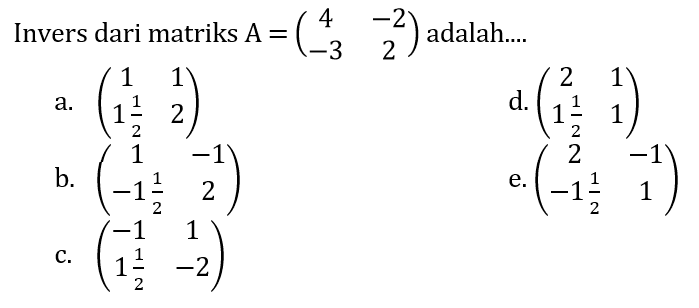 Invers dari matriks A = (4 -2 -3 2)  adalah