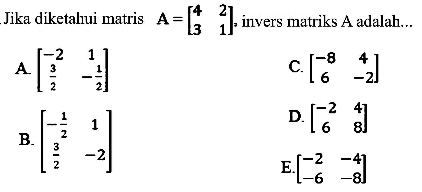 Jika diketahui matris A = [4 2 3 1], invers matriks A adalah