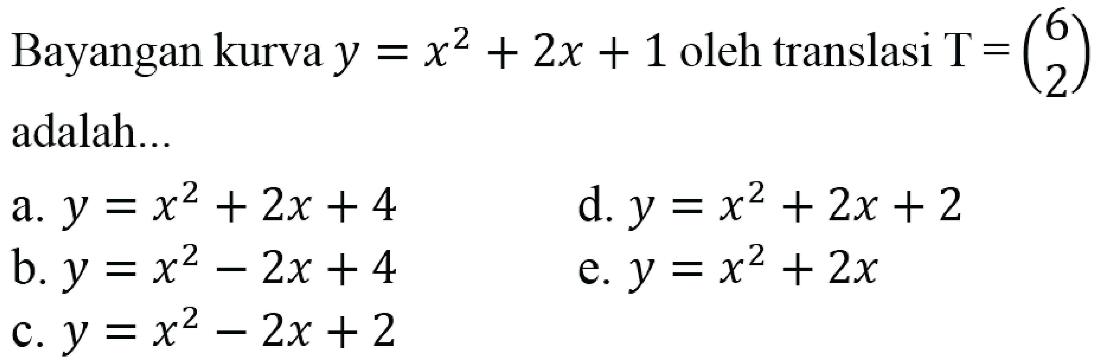 Bayangan kurva  y=x^2+2x+1  oleh translasi  T=(6  2)  adalah..
