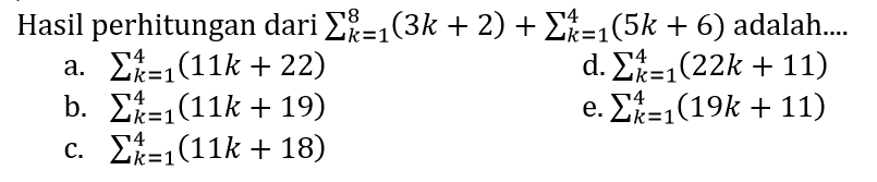 Hasil perhitungan dari sigma k=1 8 (3k + 2) + sigma k=1 4 (5k + 6) adalah....
