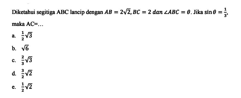 Diketahui segitiga ABC lancip dengan AB=2 akar(2), BC=2 dan sudut ABC=theta .Jika sin theta=1/3, maka AC=... 