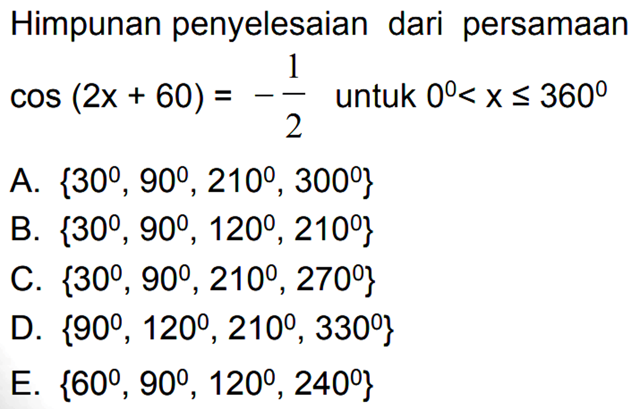 Himpunan penyelesaian dari persamaan cos(2x+60)=-1/2 untuk 0<x<=360