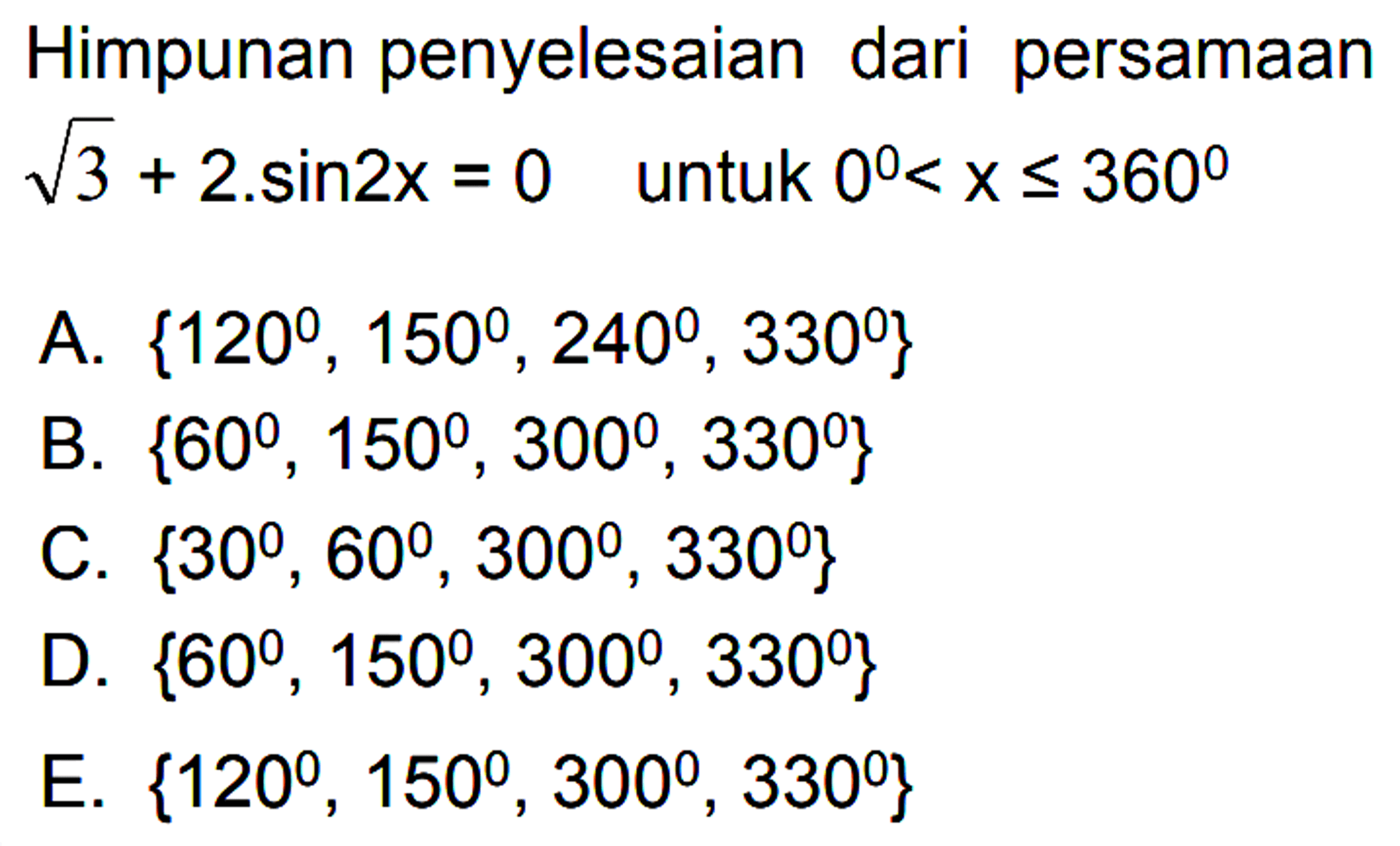 Himpunan penyelesaian dari persamaan akar(3)+2.sin2x=0 untuk 0<x<=360