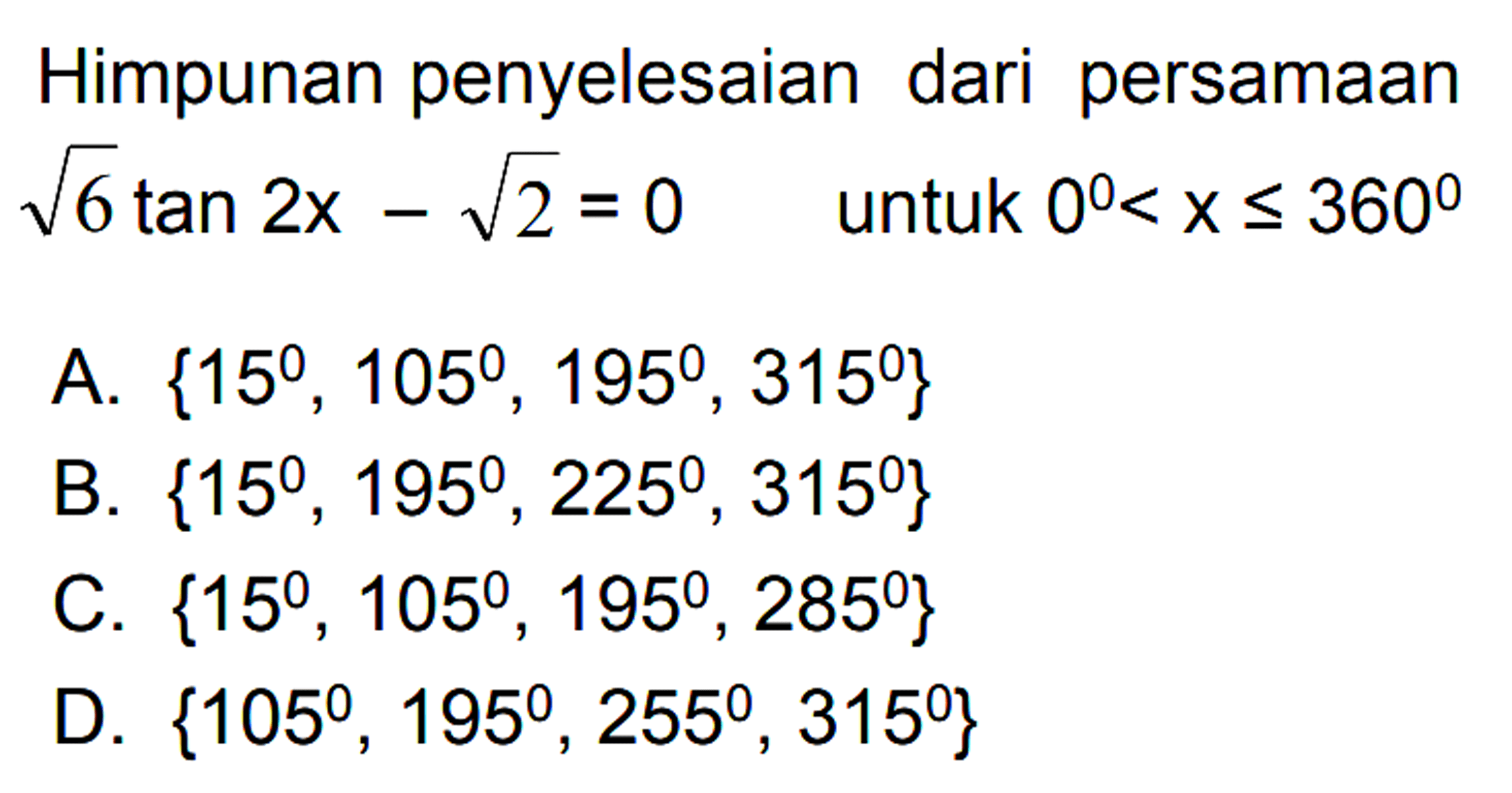 Himpunan penyelesaian dari persamaan akar(6) tan 2x-akar(2)=0 untuk 0<x<=360