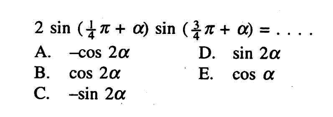 2 sin(1/4pi+a) sin(3/4pi+a)= . . . .