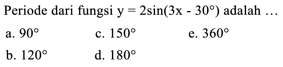 Periode dari fungsi y = 2 sin (3x - 30) adalah