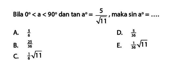 Bila 0<a<90 dan tan a=5/akar(11) , maka sin a= ...