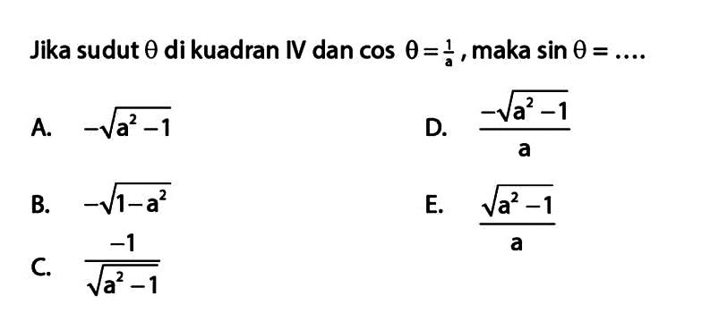 Jika sudut theta di kuadran IV dan cos theta=1/a, maka sin theta=... 