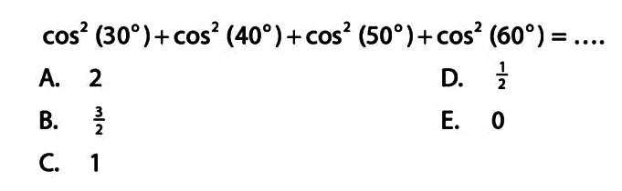 cos^2 (30)+cos^2 (40)+cos^2 (50)+cos^2 (60)= 