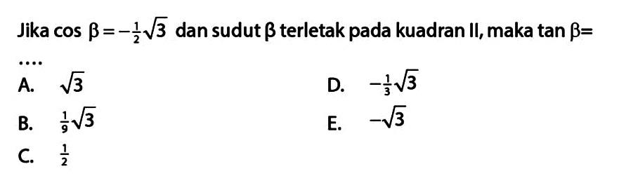 Jika cos beta = -1/2akar(3) dan sudut beta terletak pada kuadran Il,maka tan beta =...