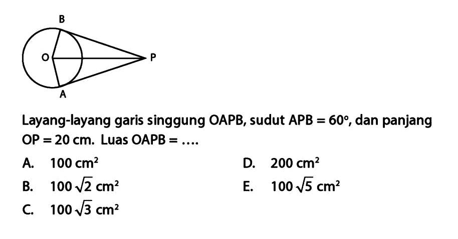 Layang-layang garis singgung  OAPB , sudut  APB=60 , dan panjang  OP=20 cm. Luas OAPB=... . 