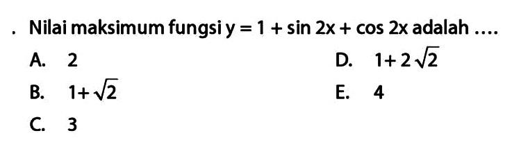 Nilai maksimum fungsi y=1+sin 2x+cos 2x adalah....