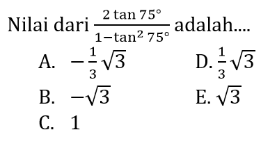 Nilai dari  2tan 75/(1-tan^2(75))  adalah.... 