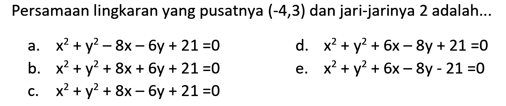 Persamaan lingkaran yang pusatnya (-4,3) dan jari-jarinya 2 adalah...